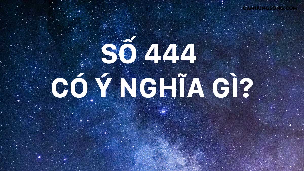 Số 444 có ý nghĩa gì? Thông điệp vũ trụ của số 444