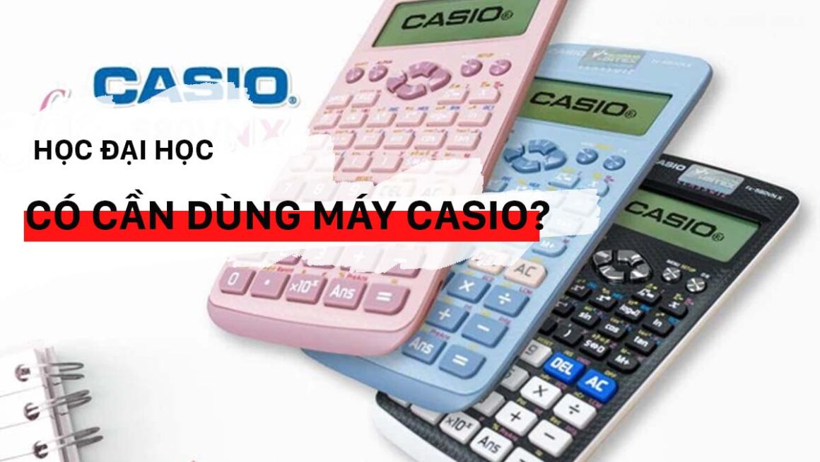 Học đại học có cần máy tính Casio không?